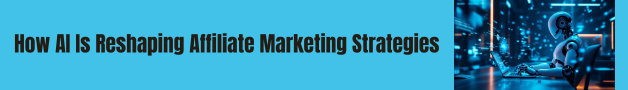 How AI Is Reshaping Affiliate Marketing Strategies